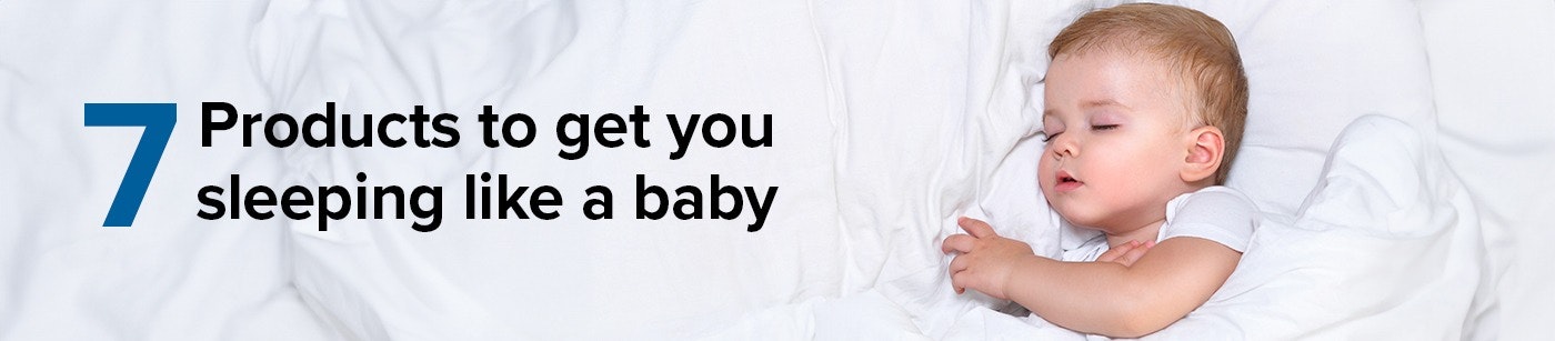 7 Products to get you sleeping like a baby Desktop Banner